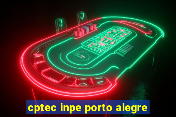 cptec inpe porto alegre